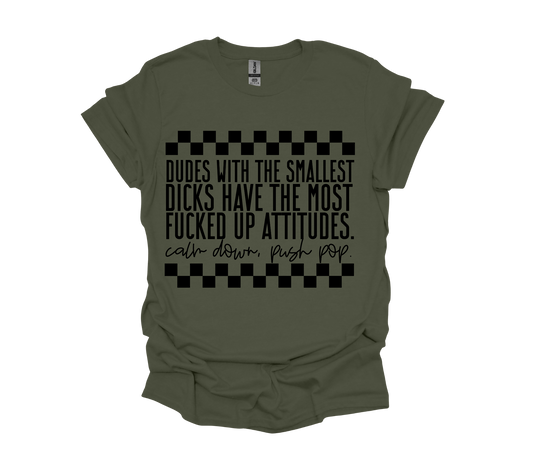 DUDES WITH THE SMALLEST DICKS HAVE THE MOST FUCKED UP ATTITUDES, CALM DOWN, PUSH POP