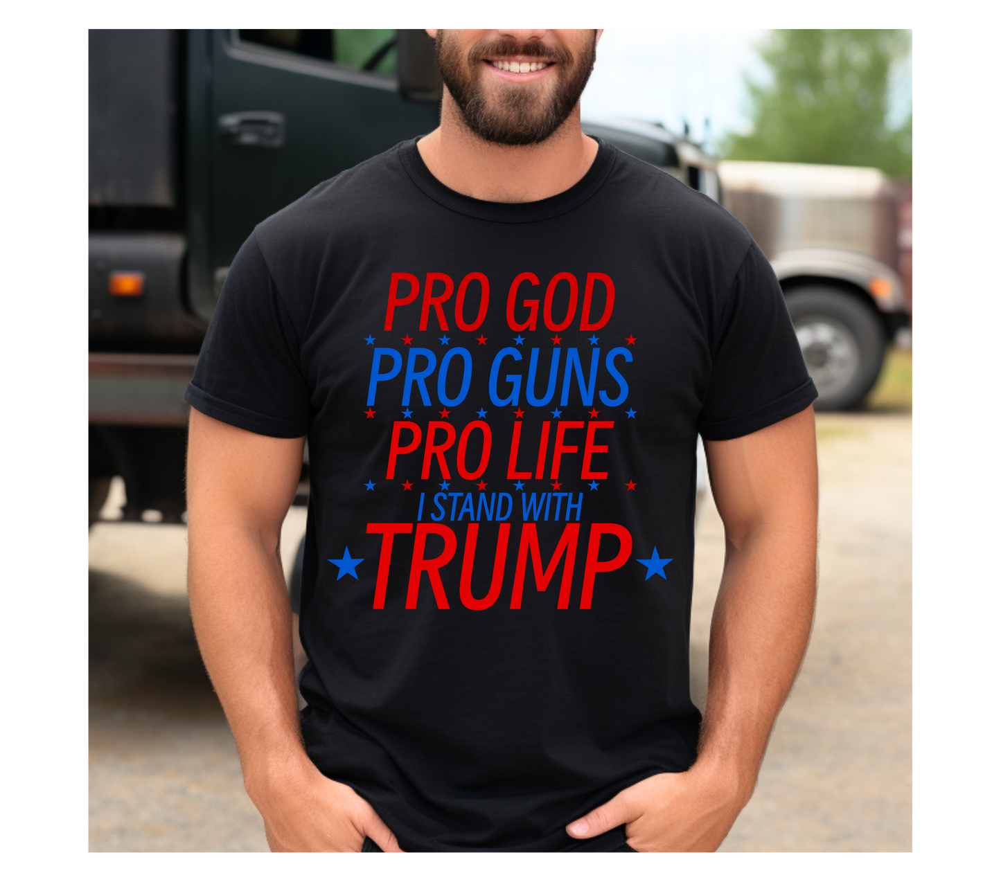 PRO GOD, PRO GUN, PRO LIFE, PRO I STAND WITH TRUMP