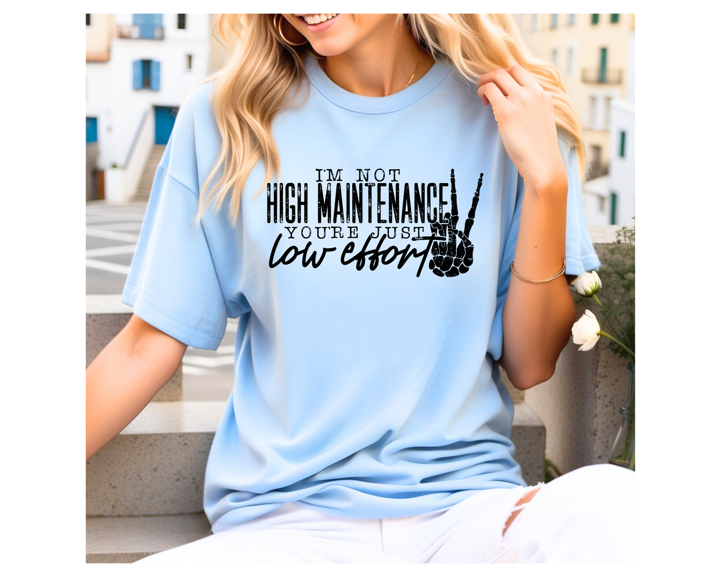 I'M A LITTLE HIGH MAINTENACE