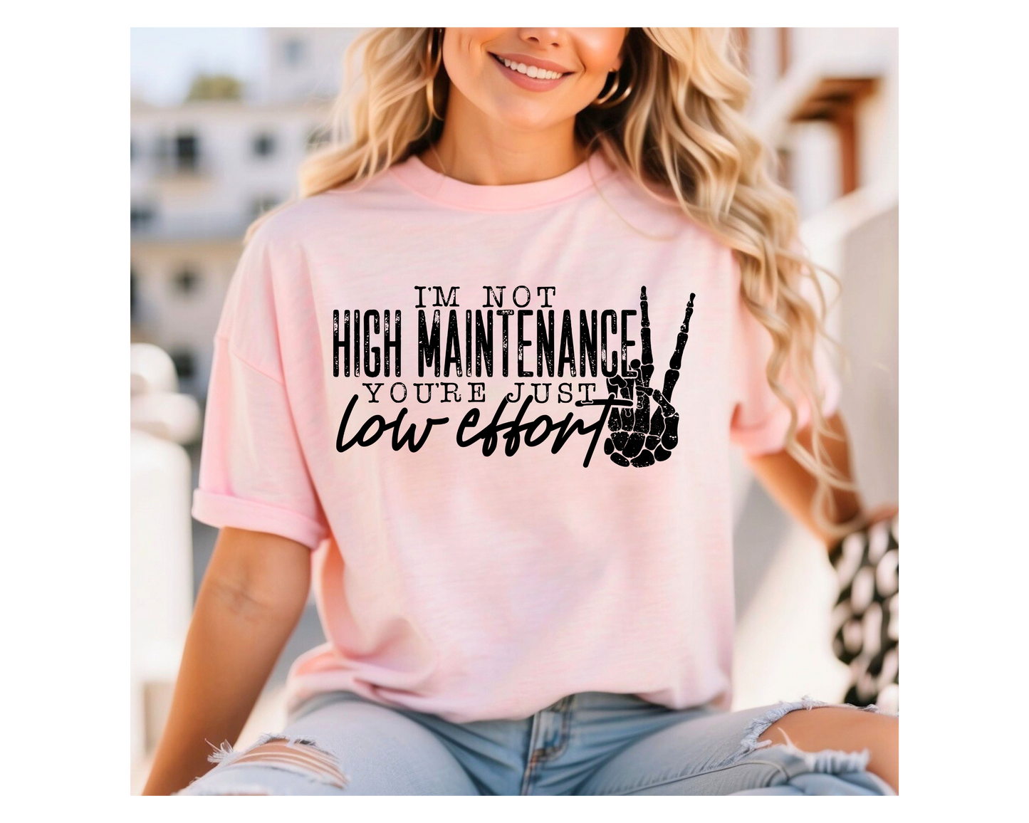 I'M A LITTLE HIGH MAINTENACE