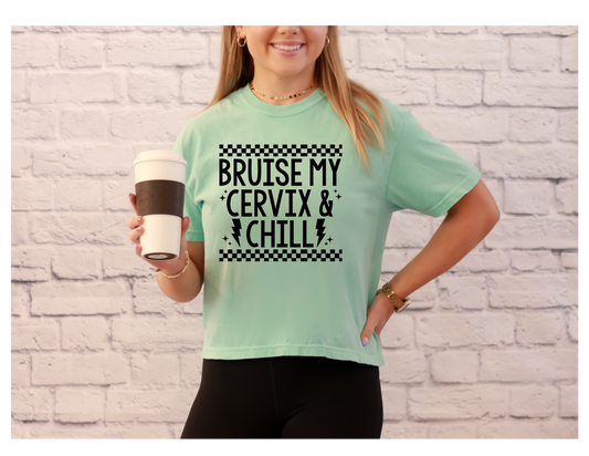 BRUISE MY CERVIX & CHILL
