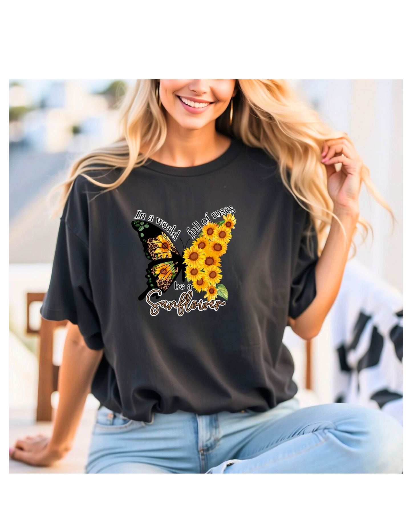 IN A WORLD FULL OF ROSES BE A SUNFLOWER