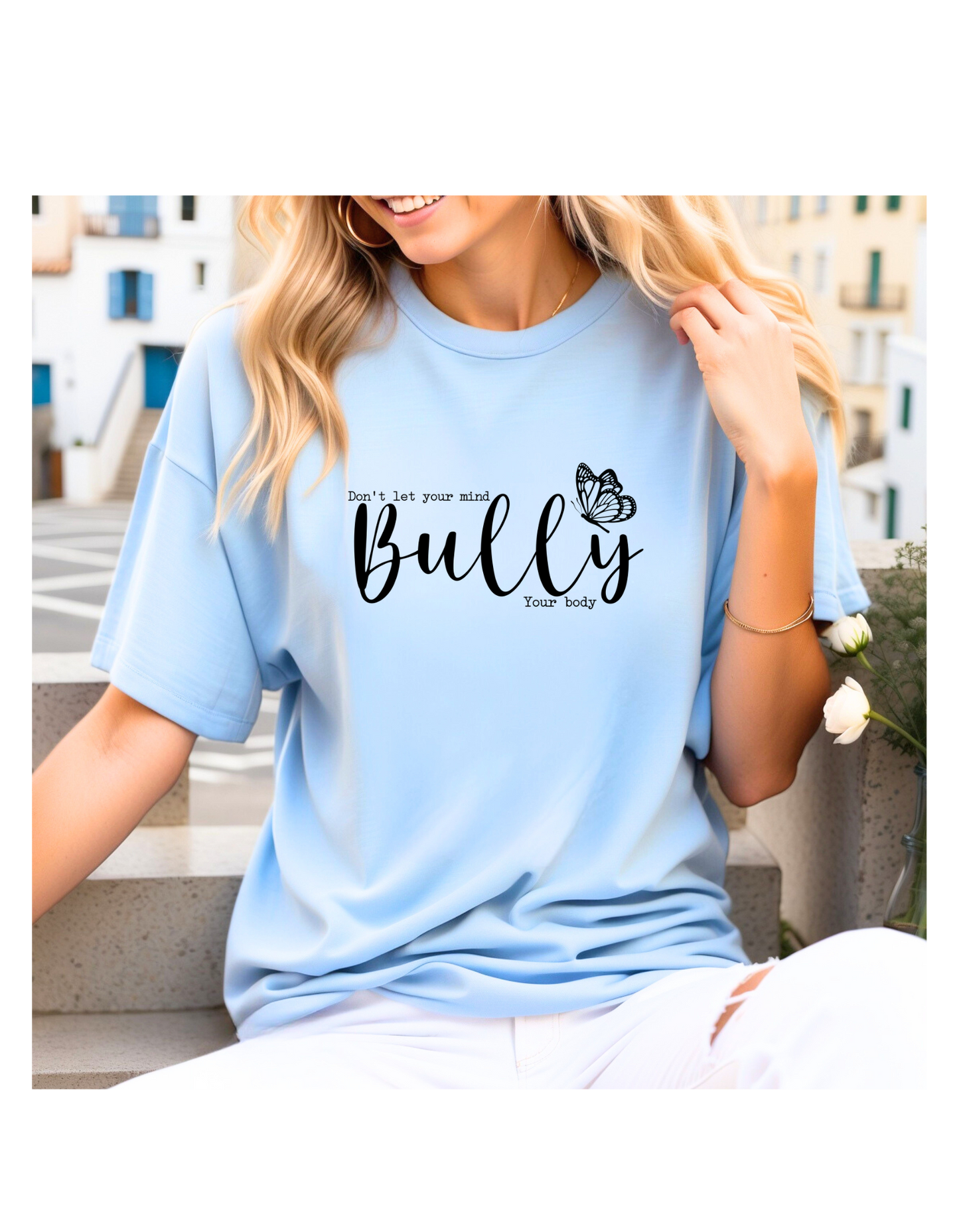 DONT LET YOUR MIND BULLY YOUR BODY