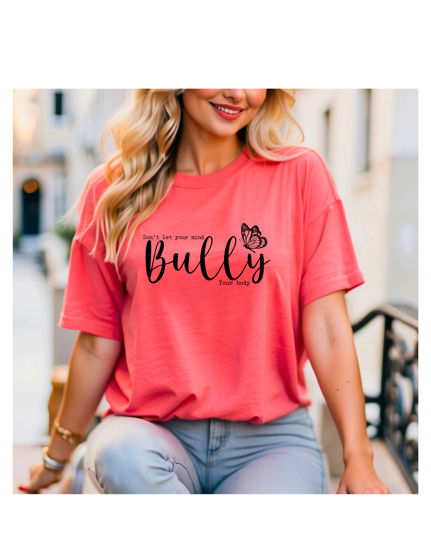 DONT LET YOUR MIND BULLY YOUR BODY