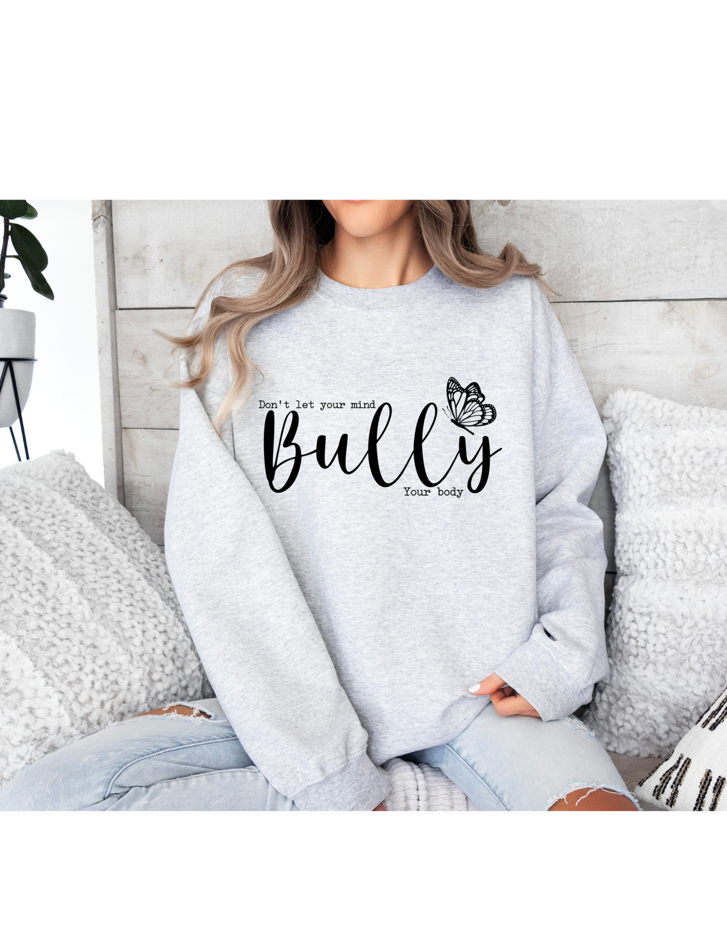 DONT LET YOUR MIND BULLY YOUR BODY