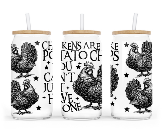 CHICKENS ARE LIKE POTATO CHIPS YOU JUST CAN'T HAVE ONE