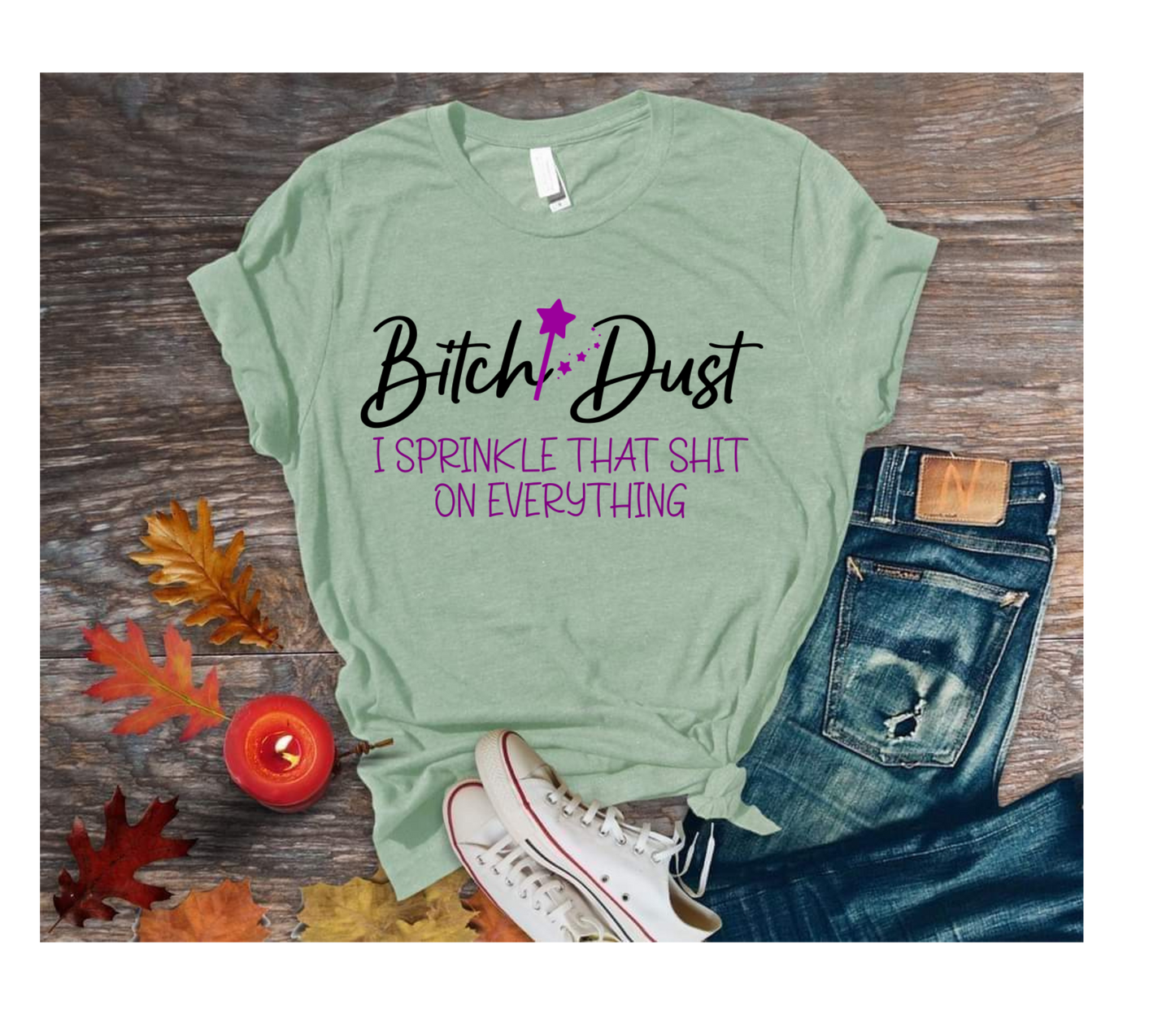 Bitch Dust, I sprinkle that shit on everything