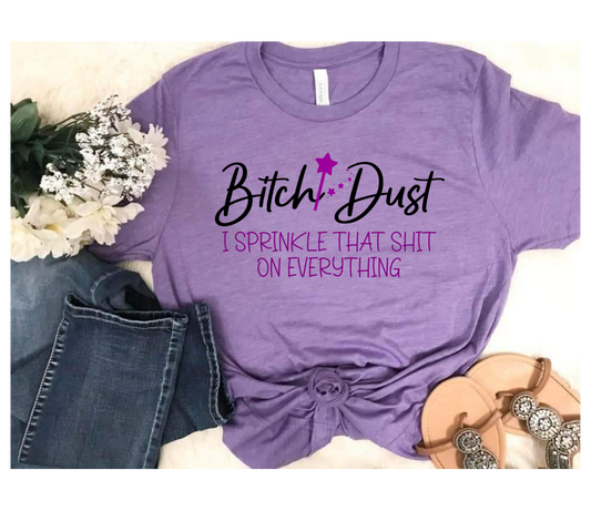 Bitch Dust, I sprinkle that shit on everything